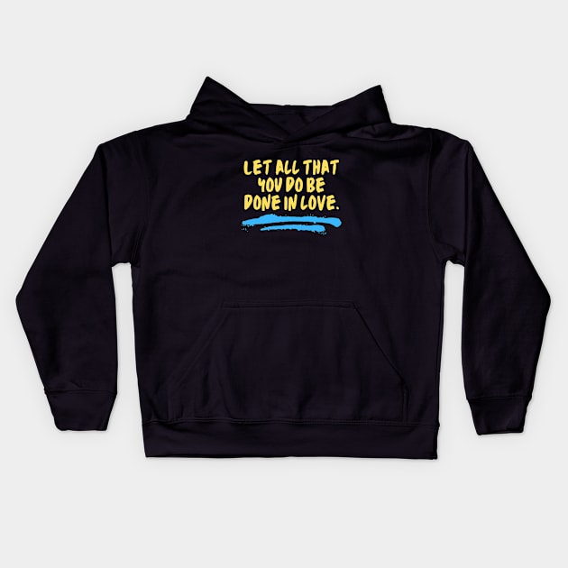 Let All That You Do Be Done In Love Kids Hoodie by All Things Gospel